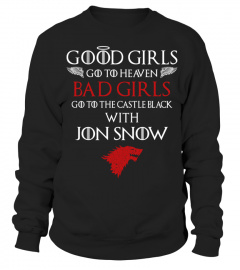 GOOD GIRLS GO TO HEAVEN BAD GIRLS GO TO THE CASTLE BLACK WITH JON SNOW