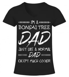 I'm a Bonsai Tree Dad Just Like a Normal Dad T-shirt
