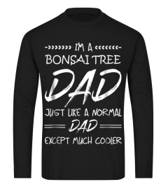 I'm a Bonsai Tree Dad Just Like a Normal Dad T-shirt