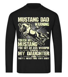 Mustang Dad Warning Touch My Daughter Never Find Body TShirt