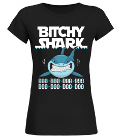 BITCHY Shark Doo Doo Doo Doo Shirt