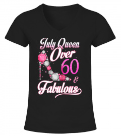 July Queen Over 60 & Fabulous T Shirt 60 Years Old