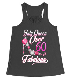 July Queen Over 60 & Fabulous T Shirt 60 Years Old