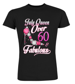 July Queen Over 60 & Fabulous T Shirt 60 Years Old