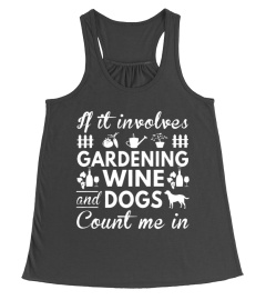 If It Involves Gardening Wine And Dogs Count Me In