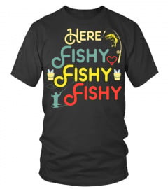 Here Fishy Fishy Fishy Fishing Fisherman T-Shirt