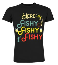 Here Fishy Fishy Fishy Fishing Fisherman T-Shirt