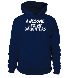 AWESOME LIKE MY DAUGHTERS FATHERS DAY GI