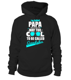 I'm Called PAPA Because I'm Way Too Cool To Be Grandfather T-Shirt