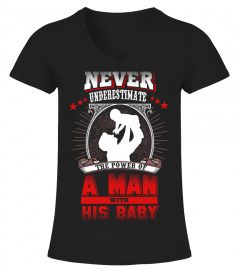 Never underestimate a man with his baby - dad shirt