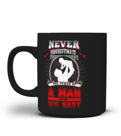 Never underestimate a man with his baby - dad shirt