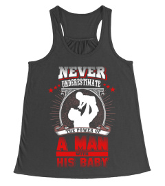 Never underestimate a man with his baby - dad shirt