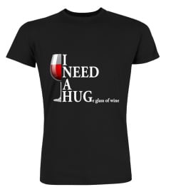 I NEED A HUGe glass of wine shirt