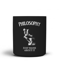 Philosophy - Just Think About It - Philosopher Gift Mug