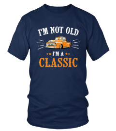 MENS IM NOT OLD CLASSIC CAR TRUCK FATHER