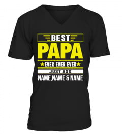 BEST PAPA EVER,EVER,EVER JUST ASK