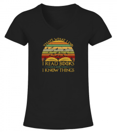 I Read  books And I Know Things T-Shirt