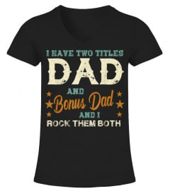 I have two titles Dad and Bonus Dad rock them both shirt