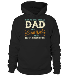 I have two titles Dad and Bonus Dad rock them both shirt