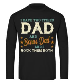 I have two titles Dad and Bonus Dad rock them both shirt