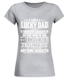 I'm A Lucky Dad I Have A Stubborn Daughter She Was Born In June Funny Shirt