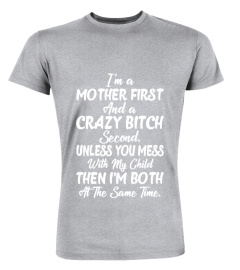 I'm A Mother First And A Crazy Bitch Second Funny Sassy Shirt