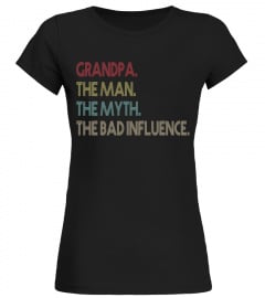 GRANDPA.The Man The Myth The Bad Influence Shirt