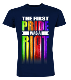 The First Gay Pride Was A Riot T-Shirt Gay LGBT Rights T-Shirt