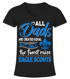 Dad - Only The Finest Raise Eagle Scouts