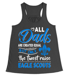 Dad - Only The Finest Raise Eagle Scouts