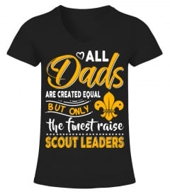 Dad -Only The Finest Raise Scout Leaders
