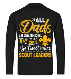 Dad -Only The Finest Raise Scout Leaders