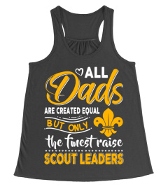 Dad -Only The Finest Raise Scout Leaders