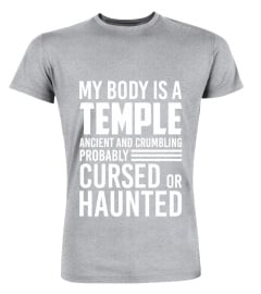 My Body Is A Temple Ancient And Crumbling Probably Cursed Or Haunted Shirt