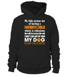 My Kids Accuse Me Of Having A Favorite Child My Dog Is My Favorite Shirt