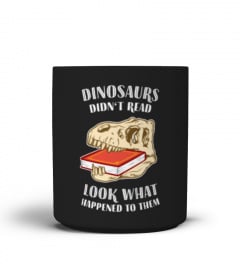 Dinosaurs Didn't Read - Look What Happened To Them - Book Lover Gift Mug