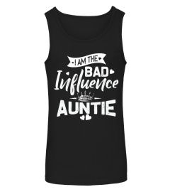 I am the Bad Influence Auntie aunt shirt