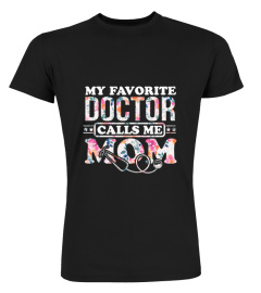 My Favorite Doctor Calls Me Mom tshirt Mother gift