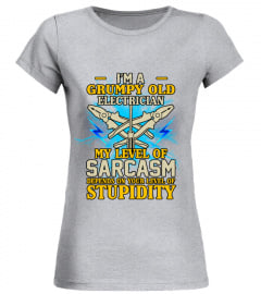 I'm A Grumpy Old Electrician My Sarcasm Depends On Your Stupidity Shirt