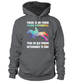 There Is No Force More Powerful Than An Old Woman Determined To Ride Horse Shirt