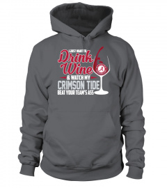 I Just Want To Drink Wine And Watch My Crimson Tide Alabama Beat Your Team's Ass Shirt