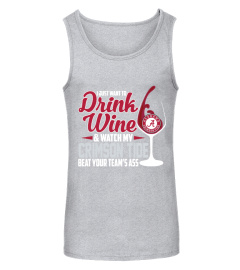 I Just Want To Drink Wine And Watch My Crimson Tide Alabama Beat Your Team's Ass Shirt