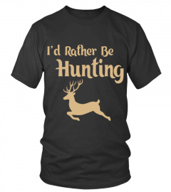I'd Rather Be Hunting T-shirt