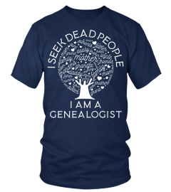 I seek dead people I'm a genealogist