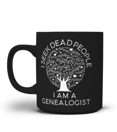 I seek dead people I'm a genealogist