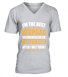 I'm The Best Stepdad Cause I Still Wanted These Crazy Kids Shirt