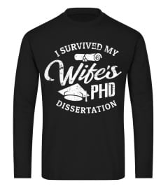 PHD Wife Shirt I Survived My Wifes PHD Dissertation Gift