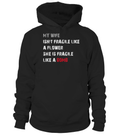 My Wife Isnt Fragile Like A Flower She Is Fragile TShirt