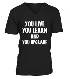 You Live You Learn And You Upgrade T-Shirt