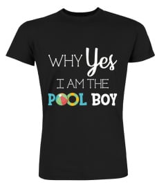 Why Yes I Am The Pool Boy T-Shirt